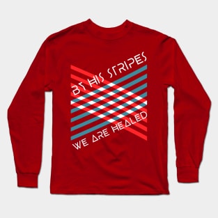 By Christ's Stripes, We Are Healed Long Sleeve T-Shirt